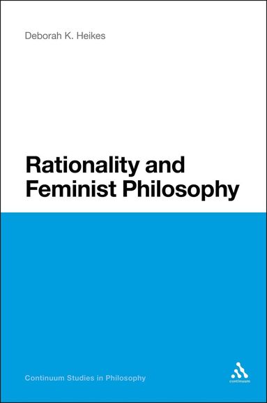 Deborah K. Heikes - Rationality and Feminist Philosophy, Häftad