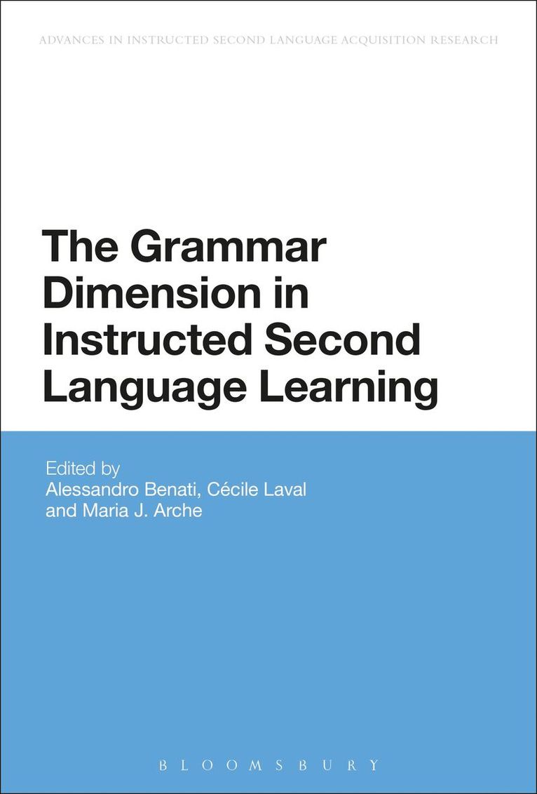 Alessandro G. Benati, Cécile Laval, María Arche, Alessandro Benati, Maria Arche, Cecile Laval - Grammar Dimension in Instructed Second Language Learning, Inbunden