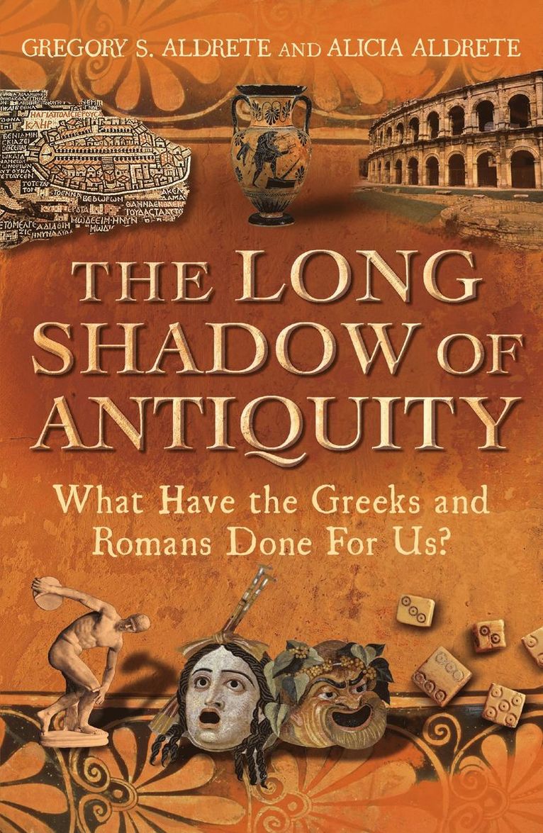 Gregory S. Aldrete, Alicia Aldrete, USA) Aldrete, Gregory S. (University of Wisconsin - Green Bay, USA) Aldrete, Alicia (Independent Scholar, Gregory S Aldrete - Long Shadow of Antiquity, Inbunden