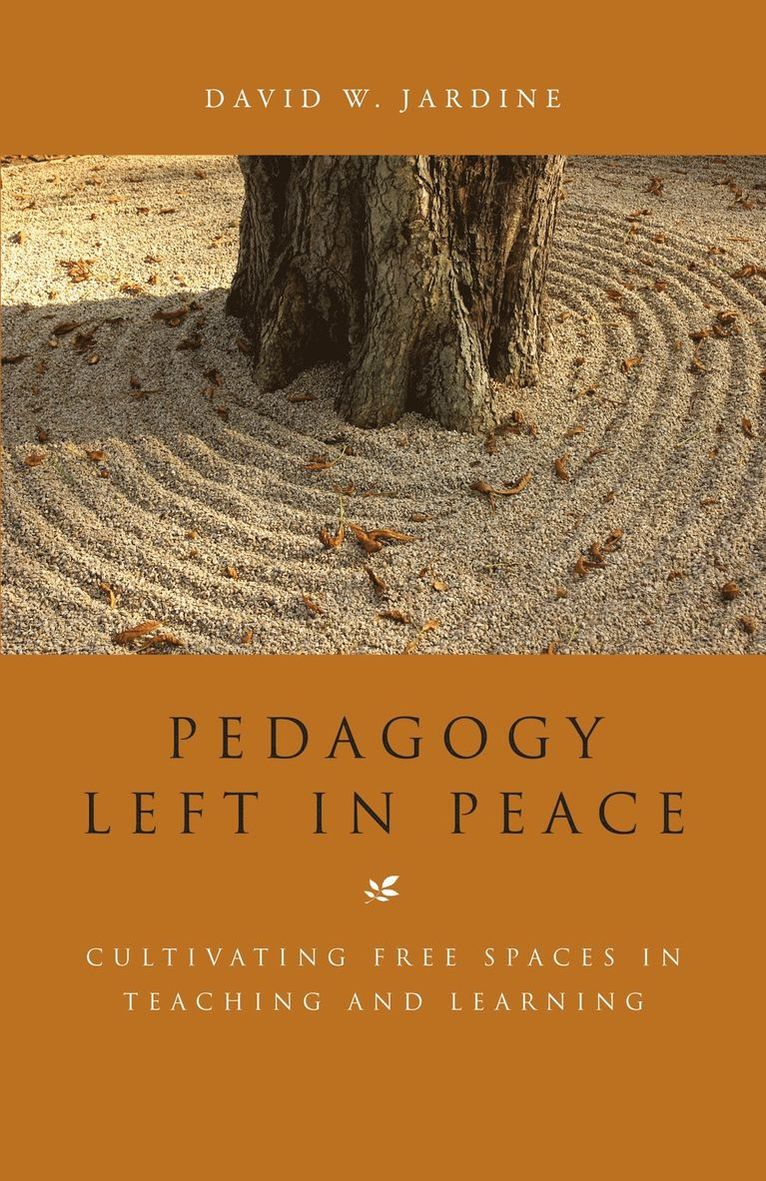 David W. Jardine - Pedagogy Left in Peace, Häftad