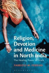 bokomslag Religion, Devotion and Medicine in North India
