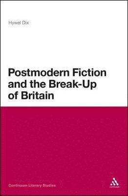 Hywel Dix, Hywel Dix - Postmodern Fiction and the Break-Up of Britain, Häftad