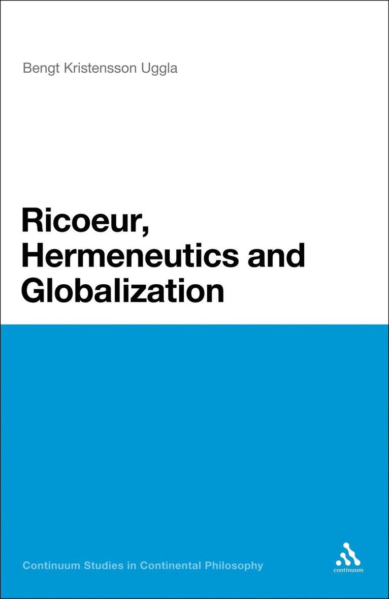 Bengt Kristensson Uggla, Bengt Kristensson Uggla, Uggla Kristensson - Ricoeur, Hermeneutics, and Globalization, Inbunden