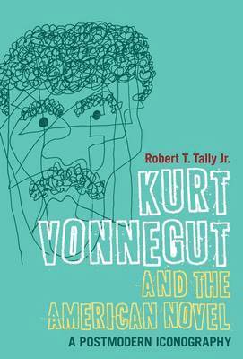 Robert T. Tally Jr., USA) Tally Jr., Dr Robert T. (Texas State University, Jr. Tally, Robert T., Robert T. Tally Jr, Robert T. Jr. Tally - Kurt Vonnegut and the American Novel, Inbunden