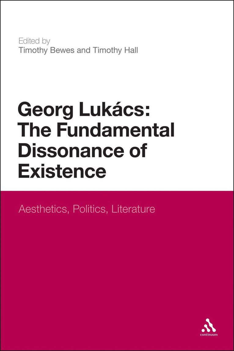 Bewes Timothy, Timothy Bewes, Timothy Hall - Georg Lukacs: The Fundamental Dissonance of Existence, Häftad