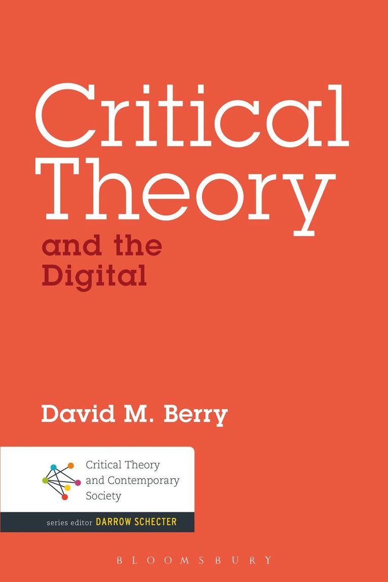 David M. Berry, UK) Berry, Dr. David M. (University of Sussex, Dr Berry, David M. - Critical Theory and the Digital, Inbunden