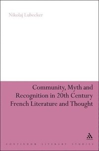 bokomslag Community, Myth and Recognition in Twentieth-Century French Literature and Thought