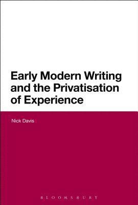 Early Modern Writing and the Privatization of Experience 1