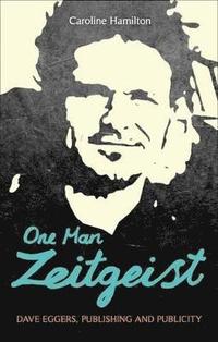 bokomslag One Man Zeitgeist: Dave Eggers, Publishing and Publicity