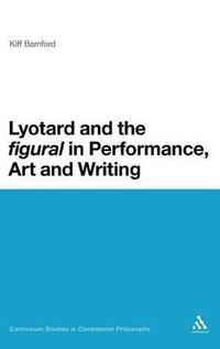 bokomslag Lyotard and the 'figural' in Performance, Art and Writing