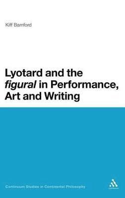 bokomslag Lyotard and the 'figural' in Performance, Art and Writing