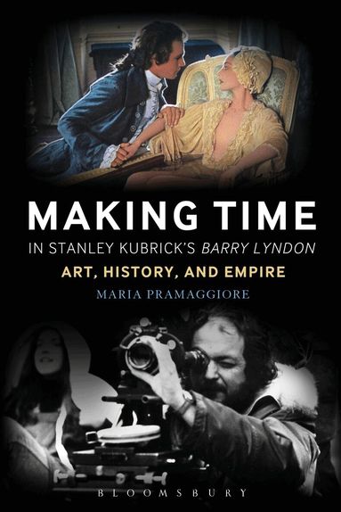 Maria Pramaggiore - Making Time in Stanley Kubrick's Barry Lyndon, Inbunden