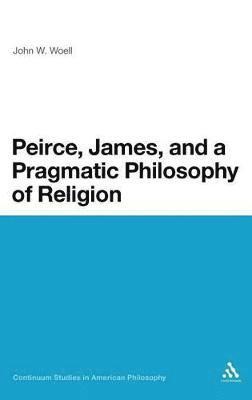 Peirce, James, and a Pragmatic Philosophy of Religion 1