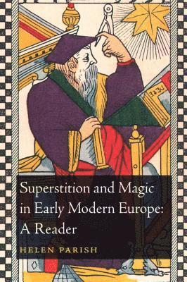 Superstition and Magic in Early Modern Europe: A Reader 1