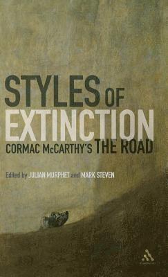 Julian Murphet, Mark Steven - Styles of Extinction: Cormac McCarthy's The Road, Inbunden