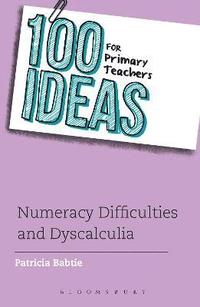 bokomslag 100 Ideas for Primary Teachers: Numeracy Difficulties and Dyscalculia