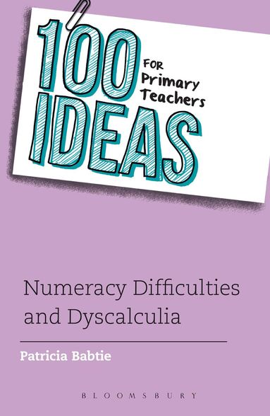 Patricia Babtie - 100 Ideas for Primary Teachers: Numeracy Difficulties and Dyscalculia, Häftad