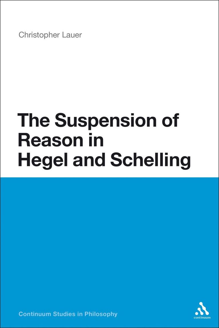 Christopher Lauer, Christopher Lauer - Suspension of Reason in Hegel and Schelling, Häftad