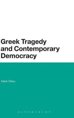 Mark Chou - Greek Tragedy and Contemporary Democracy, Inbunden