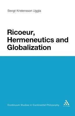 Bengt Kristensson Uggla - Ricoeur, Hermeneutics, and Globalization, Häftad
