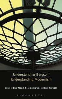 bokomslag Understanding Bergson, Understanding Modernism