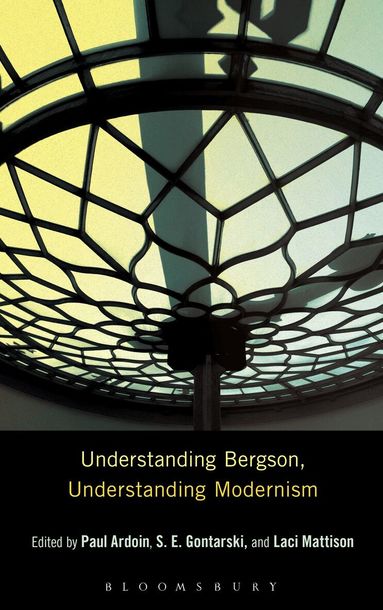 Paul Ardoin, S. E. Gontarski, Laci Mattison - Understanding Bergson, Understanding Modernism, Inbunden
