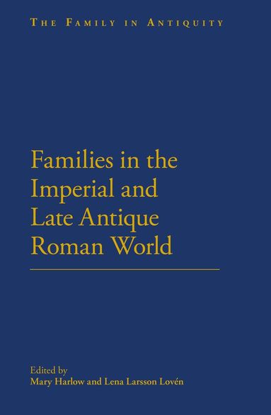 Mary Harlow, Lena Larsson Loven - Families in the Roman and Late Antique World, Inbunden