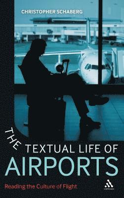 Christopher Schaberg - Textual Life of Airports, Inbunden