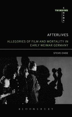 Afterlives: Allegories of Film and Mortality in Early Weimar Germany 1
