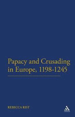 The Papacy and Crusading in Europe, 1198-1245 1