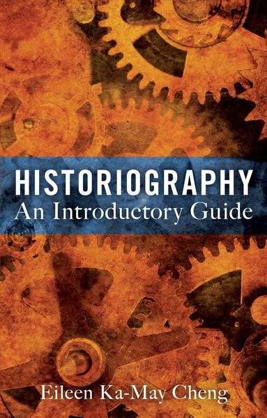 Eileen Ka-May Cheng - Historiography: An Introductory Guide, Häftad