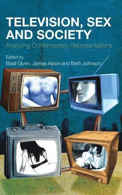 Beth Johnson, James Aston, Basil Glynn - Television, Sex and Society, Inbunden