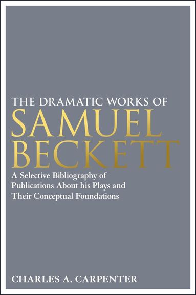 Charles A. Carpenter - Dramatic Works of Samuel Beckett, Inbunden