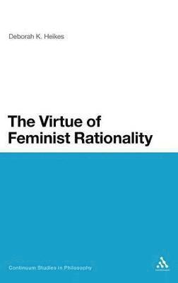 Deborah K. Heikes, Professor Deborah K. Heikes - Virtue of Feminist Rationality, Inbunden