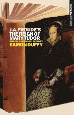 Eamon Duffy - J.A. Froude's Mary Tudor, Häftad