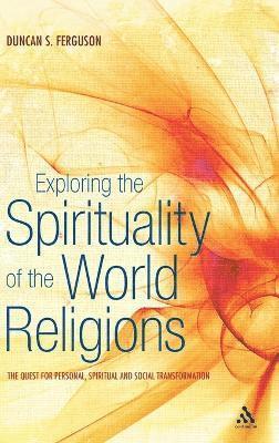 Duncan S. Ferguson - Exploring the Spirituality of the World Religions, Inbunden