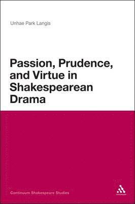 Passion, Prudence, and Virtue in Shakespearean Drama 1