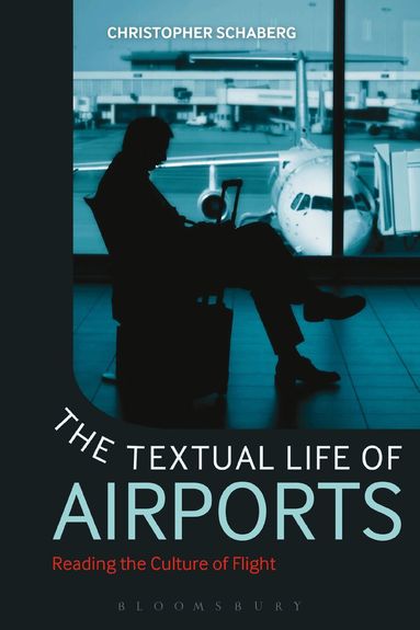 Christopher Schaberg - Textual Life of Airports, Häftad