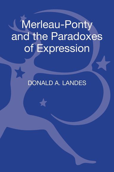 Donald A. Landes - Merleau-Ponty and the Paradoxes of Expression, Inbunden