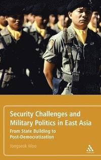 bokomslag Security Challenges and Military Politics in East Asia