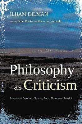 Ilham Dilman, Brian Davies, Mario von der Ruhr - Philosophy as Criticism, Inbunden