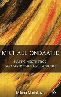 bokomslag Michael Ondaatje: Haptic Aesthetics and Micropolitical Writing