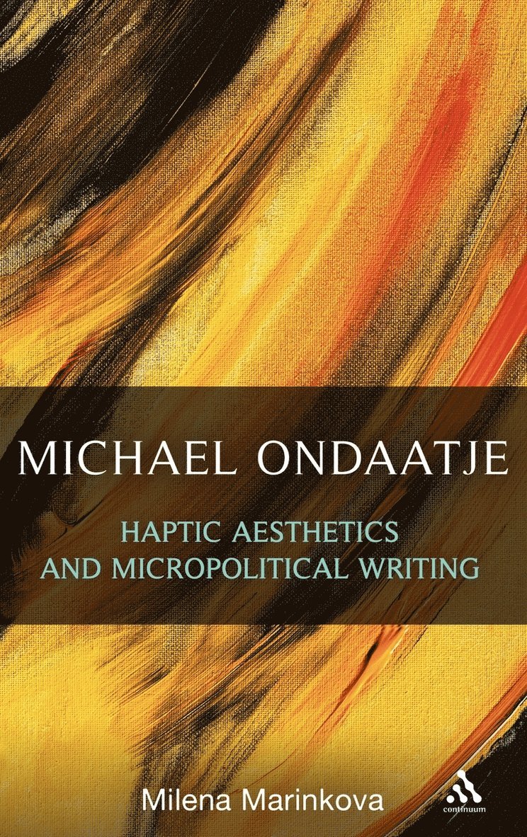 Michael Ondaatje: Haptic Aesthetics and Micropolitical Writing 1
