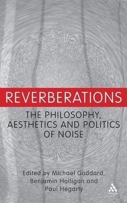bokomslag Reverberations: The Philosophy, Aesthetics and Politics of Noise