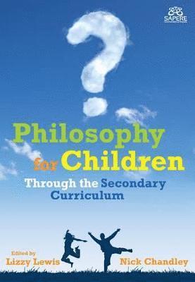 Philosophy for Children Through the Secondary Curriculum 1