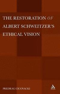 bokomslag The Restoration of Albert Schweitzer's Ethical Vision