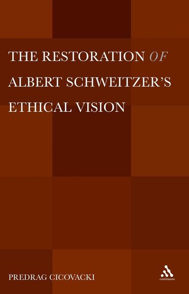 Predrag Cicovacki - Restoration of Albert Schweitzer's Ethical Vision, Inbunden