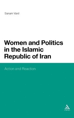 Sanam Vakil - Women and Politics in the Islamic Republic of Iran, Inbunden