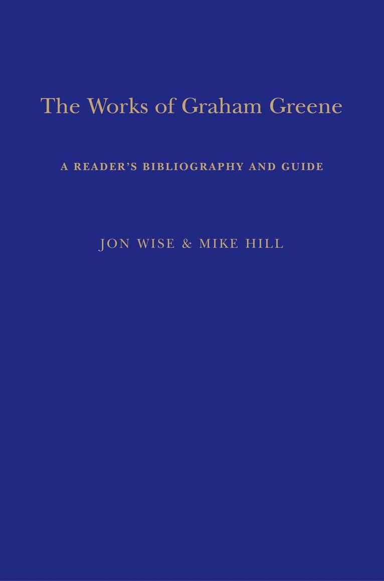 Mike Hill, Jon Wise, UK) Hill, Mike (Editor, A Sort of Newsletter, Dr Jon (independent scholar) Wise - Works of Graham Greene, Inbunden