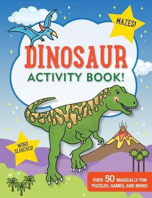 Dinosaur Activity Book!: Over 50 Magically Fun Puzles, Games, and More! 1